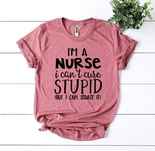 Load image into Gallery viewer, I’m a Nurse I Can’t Cure Stupid T-shirt
