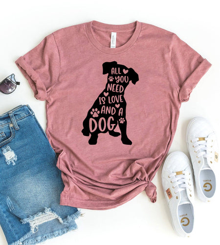 All You Need Is Love And A Dog T-shirt